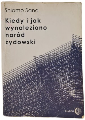 SAND Shlomo - KIEDY I JAK WYNALEZIONO NAROD ŻYDOWSKI, wyd.Warszawa 2011