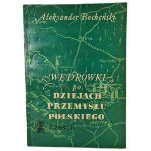 BOCHEŃSKI Aleksander - WĘDRÓWKI PO DZIEJACH PRZEMYSŁU POLSKIEGO Część II Wydanie 1