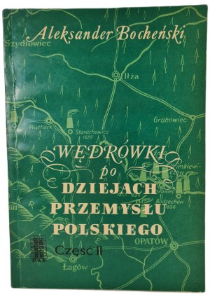 BOCHEÑSKI Aleksander - WĘDRÓWKI PO DZIEJACH PRZEMYSŁU POLSKIEGO Part II Wydanie 1