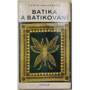 Holečková Květa - Batik i wytwarzanie batiku w jęz. czeskim. / Batika a batikování (Batik)