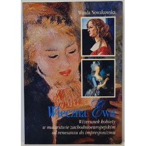 Nowakowska Wanda - Wieczna Ewa. Wizerunek kobiety w malarstwie zachodnioeuropejskim od renesansu do impresjonizmu, Wydanie 1 z 1999 roku