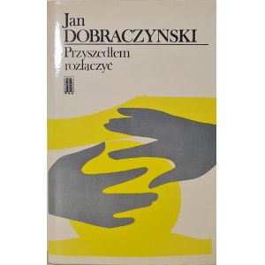 DOBRACZYŃSKI Jan - PRZYSZEDŁEM ROZŁĄCZYĆ z dedykacją autora