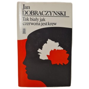 DOBRACZYŃSKI Jan - TAK BIAŁY JAK CZERWONA JEST KREW z dedykacją autora