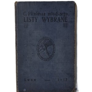 C. PLINIUSZA MŁODSZEGO LISTY WYBRANE DLA SZKÓŁ ŚREDNICH Lwów 1912