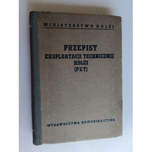 PRZEPISY EKSPLOATACJI TECHNICZNEJ KOLEI PET, WYD KOMUNIKACYJNE, MINISTERSTWO KOLEI, WARSZAWA 1956 R