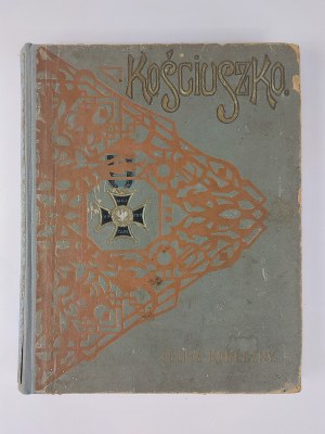 Dr. Felix Koneczny, Tadeusz Kosciuszko. On the 100th anniversary of the death of the chief. Life. Deeds. Spirit, 1918.