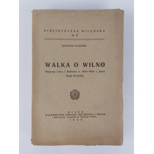 Bolesław Waligóra, Walka o Wilno. Okupacja Litwy i Białorusi w 1918-1919 r. przez Rosję Sowiecką, Wilno, 1938 r., dedykacja Autora?
