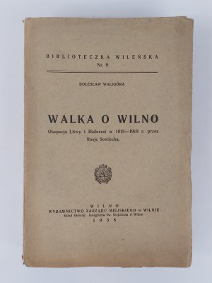 Boleslaw Waligóra, Fighting for Vilnius. The Occupation of Lithuania and Belarus in 1918-1919 by Soviet Russia, Vilnius, 1938, dedication by the Author?
