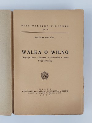 Boleslaw Waligóra, Fighting for Vilnius. The Occupation of Lithuania and Belarus in 1918-1919 by Soviet Russia, Vilnius, 1938, dedication by the Author?