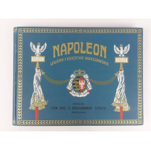 Napoleon. Legiony i Księstwo Warszawskie, Warszawa, 1911 r.
