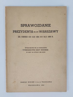 Report of the President of the City of Warsaw for the period from 3.III. 1934 to 23.II. 1939, Warsaw, 1939.