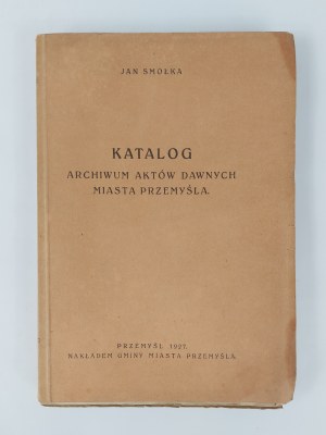 Jan Smolka, Catalog of the archive of ancient acts of the city of Przemyśl, Przemyśl, 1927.