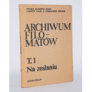 [MICKIEWICZ] Archiwum Filomatów. T. 1, Na zesłaniu / pod red. Czesława Zgorzelskiego.