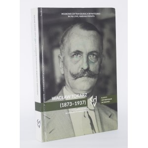 Wacław Tokarz (1873-1937) Z Legionów Polskich na Uniwersytet Warszawski.