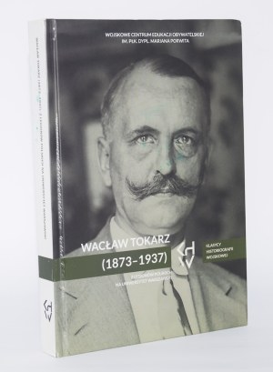 Waclaw Tokarz (1873-1937) From the Polish Legions to the University of Warsaw.