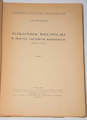 SKAŁKOWSKI A. M. - Aleksander Wielopolski in the light of the family archives. T. 1-3. Poznań 1947.