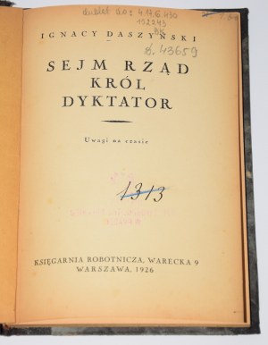 DASZYŃSKI Ignacy - Sejm, government, king, dictator. Notes on the time. Warsaw 1926.