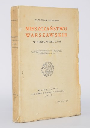SMOLEŃSKI Władysław - Mieszczaństwo warszawskie w końcu wieku XVIII. Warsaw 1917.