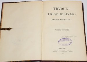 SOBIESKI Waclaw - Tribune of the noble people. Studyum szlacheckie. Warsaw 1905, 1st edition.