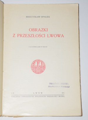 OPAŁEK Mieczysław - Pictures from the past of Lviv. Lviv 1931.