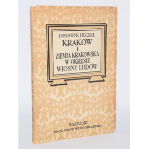 HECHEL Fryderyk - Kraków i Ziemia Krakowska w Okresie Wiosny Ludów. Pamiętniki. Wrocław 1950.