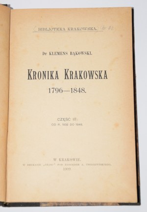 BĄKOWSKI Klemens - Kronika krakowska 1796-1848, part III: od r. 1832 do 1848. Kraków 1909.