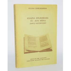 SZWEJKOWSKA Helena - Książka drukowana XV-XVIII wieku. Zarys historyczny.