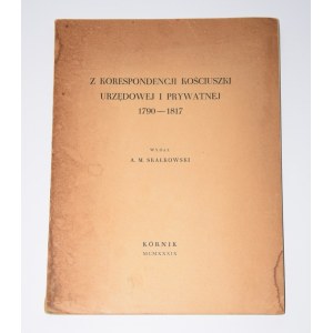 SKAŁKOWSKI A. M. - Z korespondencji Kościuszki urzędowej i prywatnej 1790-1817. Kórnik 1939.[rzadkie!]