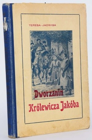 PAPI Teresa Jadwiga - Dworzanin Królewicza Jakóba powieść dla młodzieży z czasów panowania Jana Sobieskiego. Warsaw 1928.