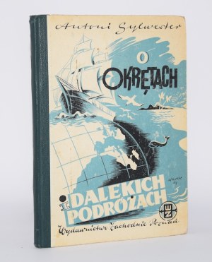 SYLWESTER Antoni - On ships and distant voyages. Poznan 1947.