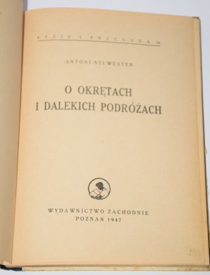 SYLWESTER Antoni - On ships and distant voyages. Poznan 1947.