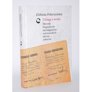POKORZYŃSKA Elżbieta - Z księgą w herbie. Słownik biograficzny introligatorów warszawskich okresu zaborów.