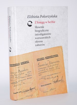 POKORZYŃSKA Elżbieta - With a book in the coat of arms. Biographical dictionary of Warsaw bookbinders of the partition period.