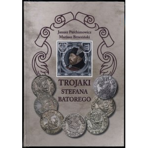Parchimowicz Janusz, Brzeziński Mariusz - Trojaki Stefana Batorego, Szczecin 2023, wydanie I, ISBN 9788387355043