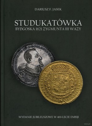 Jasek Dariusz F. - Sigismund III Vasa's 1621 Byzantine Studukatka. Jubilee edition on the 400th anniversary of the issue, 2021, edition ...