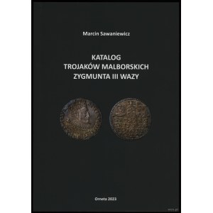 Marcin Sawaniewicz - Katalog Trajaków Malborskich Zygmunta III Wazy, Orneta 2023, ISBN 9788394259754