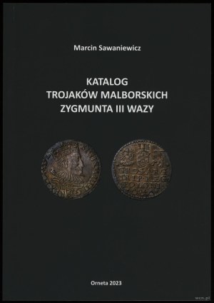 Marcin Sawaniewicz - Catalogue of Malbork Trajaks of Sigismund III Vasa, Orneta 2023, ISBN 9788394259754