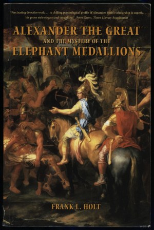 Holt Frank L. - Alexander the Great and the Mystery of the Elephant Medallions, London 2003, ISBN 0520238818