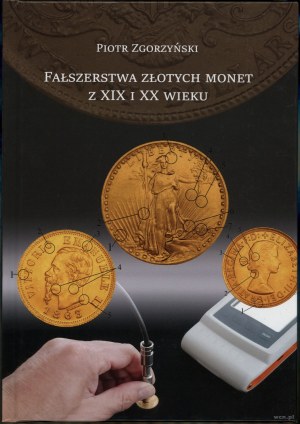 Zgorzyński Piotr - Forgery of gold coins from the XIX and XX century, Krakow 2023, 1st edition, ISBN 9788394053482, edition of 100 sh...