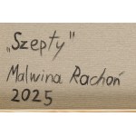 Malwina Rachoń (ur. 1998, Zamość), Szepty, 2025