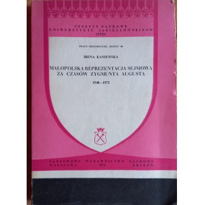 Malopolska parliamentary representation during the reign of Sigismund Augustus 1548-1572 Kaniewska /m.
