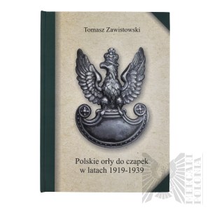 Książka Polskie Orły Do Czapek w Latach 1919-1939 T. Zawistowski Warszawa 2005