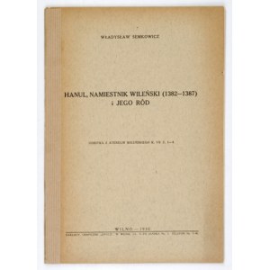SEMKOWICZ Władysław - Hanul, vilniuský gubernátor (1382-1387) a jeho rodina. Vilnius 1930, Zakł. Graf. Znicz. 8, s....