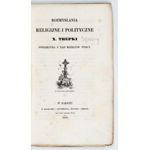 TREPKA [Ignacy] - Rozmyslania religijne i polityczne X.. ..., poutník z břehů Visly. Paris 1840. druk....