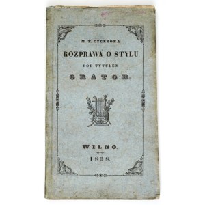 CYCERON – Rozprawa o stylu pod tytułem Orator. Wilno 1838.