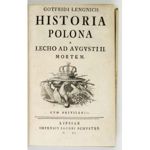 LENGNICH Gotfrid - Historia Polona a Lecho ad Avgvsti II mortem. Lipsiae 1740. impensis Iacobi Schvster. 8, s. [16]...