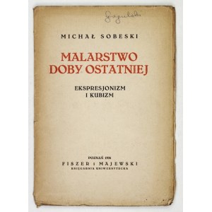 SOBESKI Michał - Malarstwo doby ostatniej. Ekspresjonizm i kubizm. Poznań 1926. Fiszer i Majewski. 16d, s. 44, [1]...