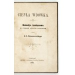 KRASZEWSKI J. I. – Ciepła wdówka [i] Panie kochanku. 1866, 1867. Wyd. I