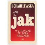 CHMIELEWSKA J. – Jak wytrzymać ze sobą nawzajem. 2001. Dedykacja autorki.