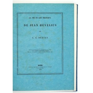 BÉZIAT, L. C. — The Life and Works of Jean Hévelius. Rome, 1876. Imprim. des Sciences Mathématiques et Physiques. 4,...